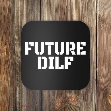 Future Dilf I Love Dilfs Humor Funny Dilf FatherS Day Coaster