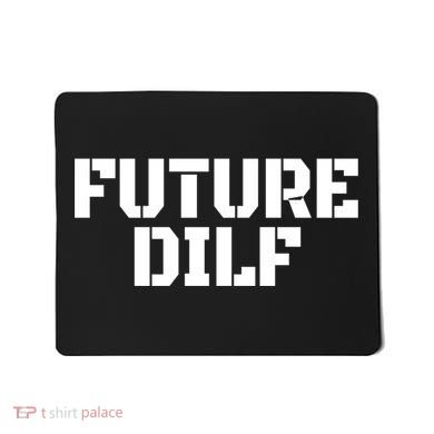 Future Dilf I Love Dilfs Humor Funny Dilf FatherS Day Mousepad