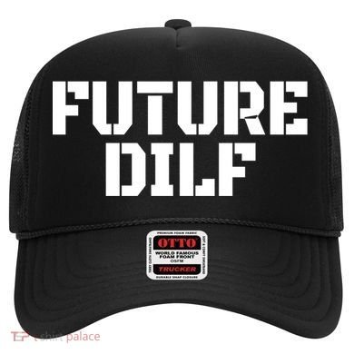 Future Dilf I Love Dilfs Humor Funny Dilf FatherS Day Hat