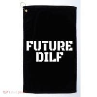 Future Dilf I Love Dilfs Humor Funny Dilf FatherS Day Golf Towel thumb 0