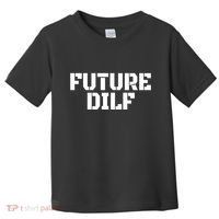 Future Dilf I Love Dilfs Humor Funny Dilf FatherS Day Toddler T-Shirt thumb 0