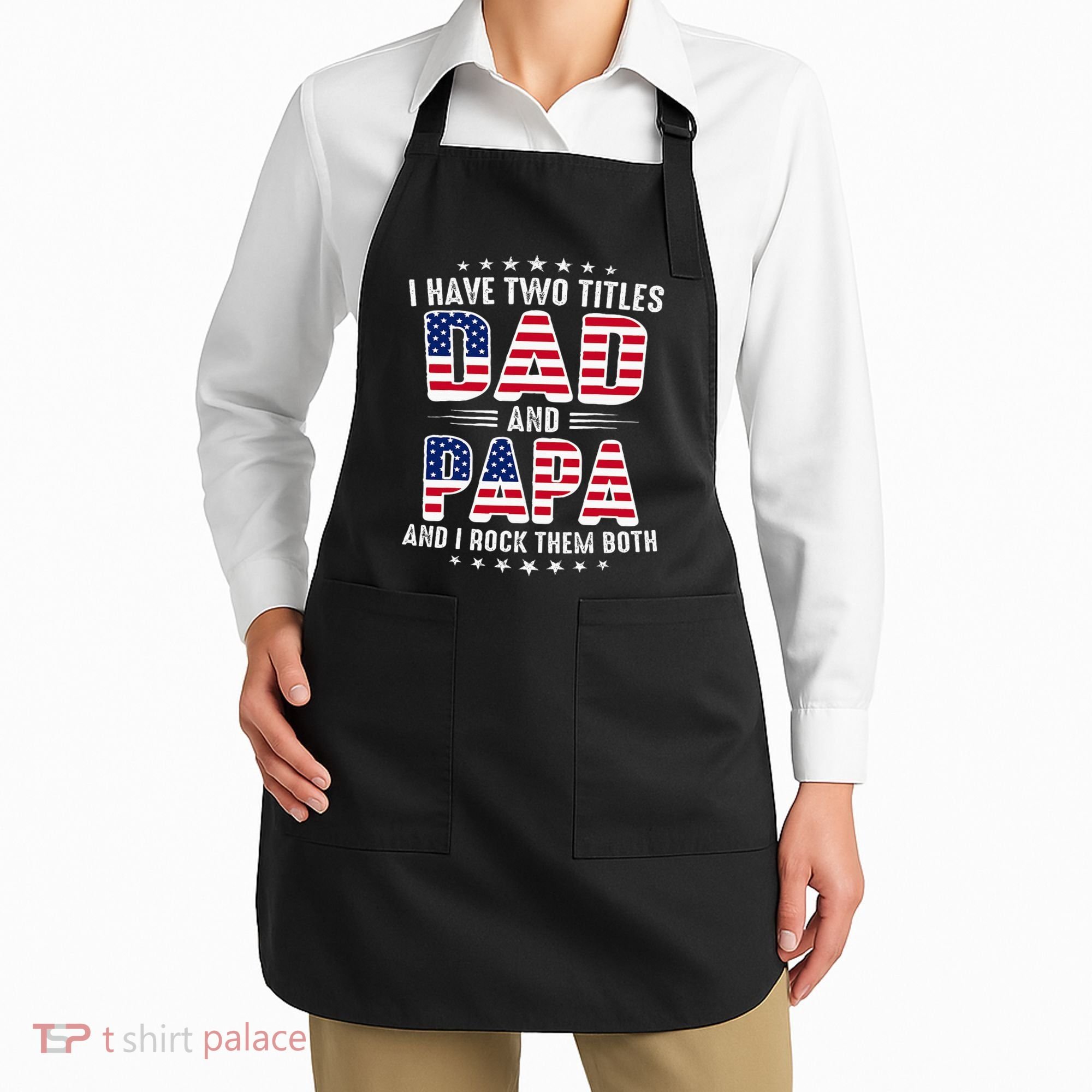 Father Day I Have Two Titles Dad And Papa Apron