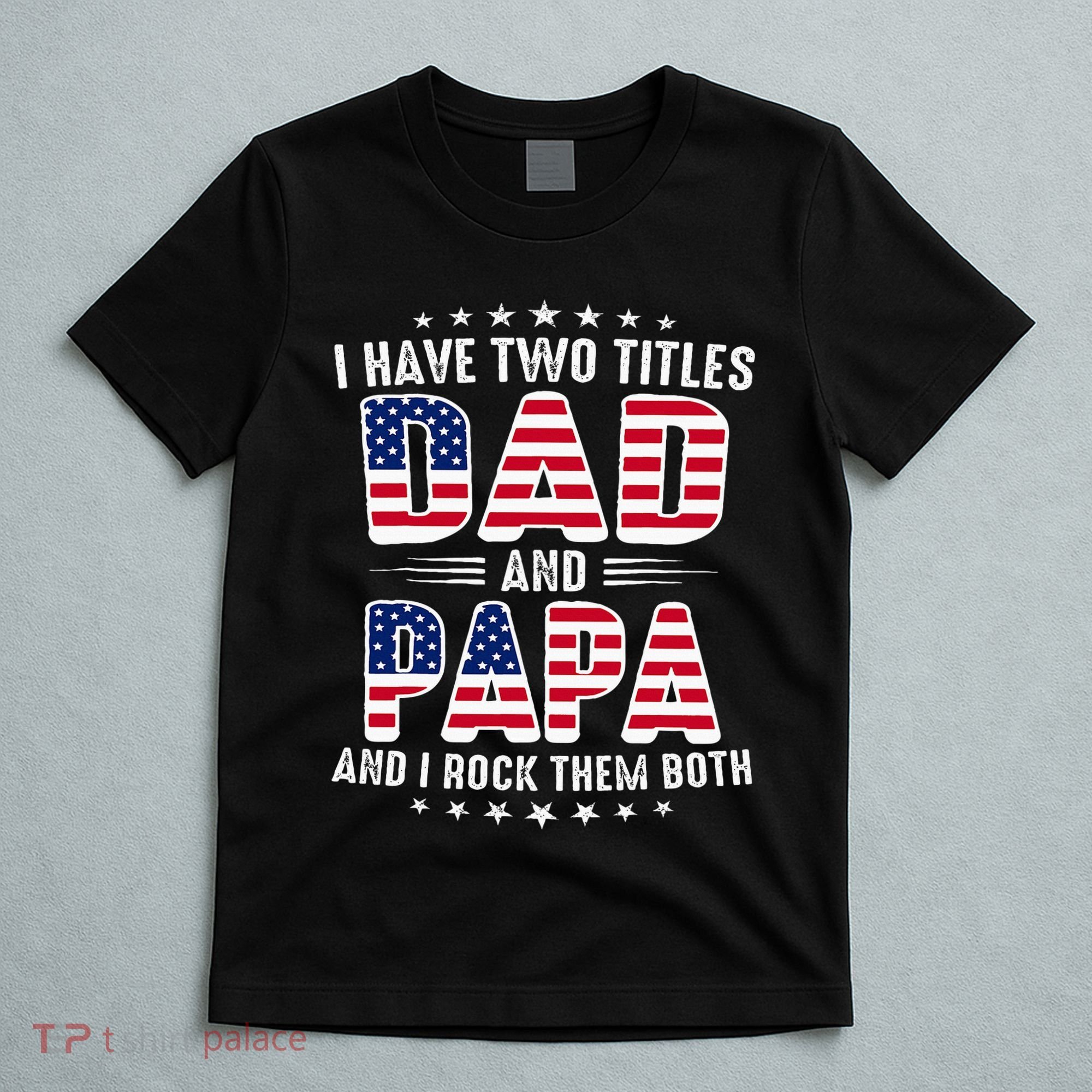 Father Day I Have Two Titles Dad And Papa T-Shirt