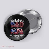 Father Day I Have Two Titles Dad And Papa Button thumb 0