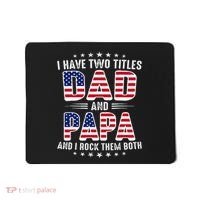 Father Day I Have Two Titles Dad And Papa Mousepad thumb 0