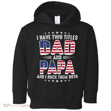 Father Day I Have Two Titles Dad And Papa Toddler Hoodie