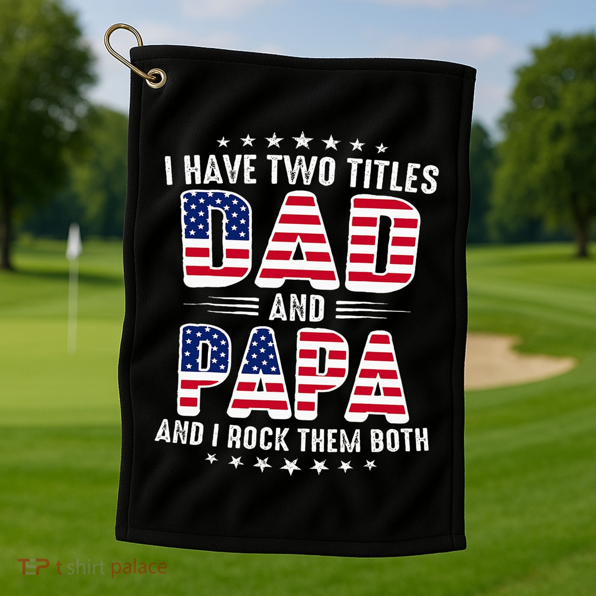 Father Day I Have Two Titles Dad And Papa Golf Towel