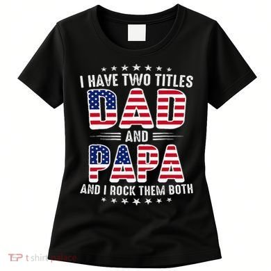 Father Day I Have Two Titles Dad And Papa Women's T-Shirt