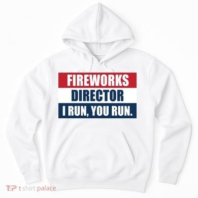 Fireworks Director I Run You Run Hoodie