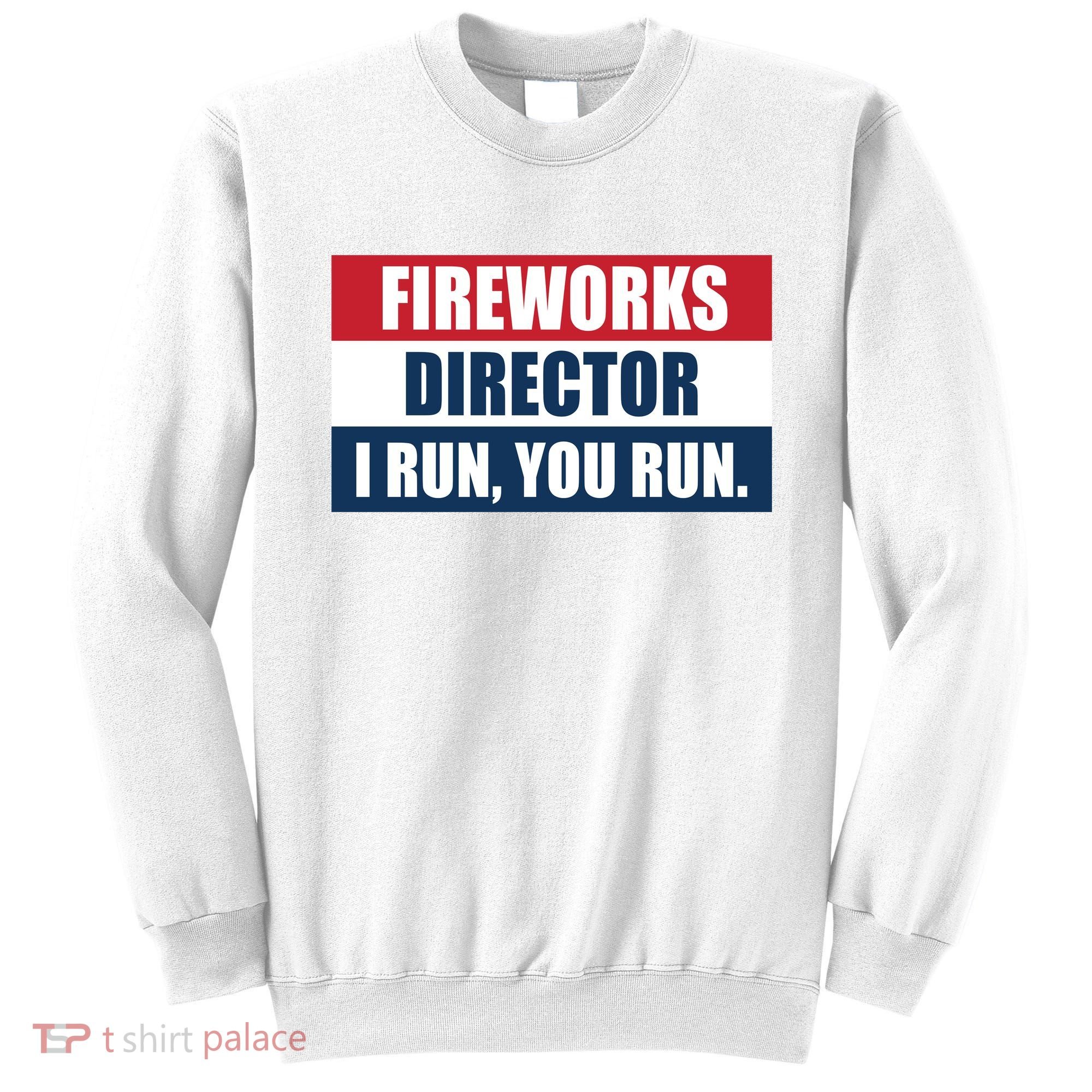 Fireworks Director I Run You Run Sweatshirt