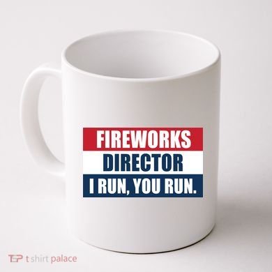 Fireworks Director I Run You Run Coffee Mug