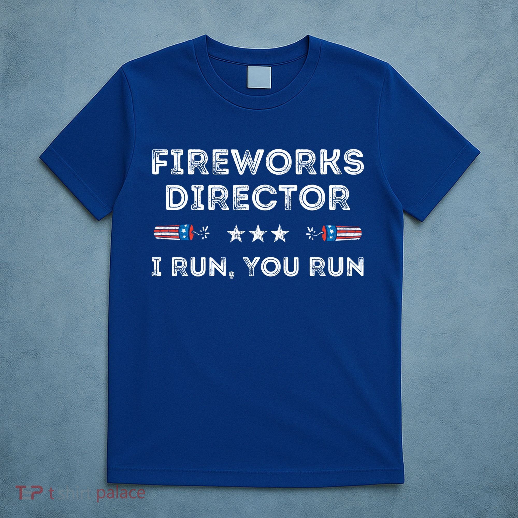 Fireworks Director I Run You Run Funny 4th Of July Patriotic Great Gift T-Shirt