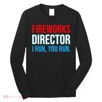 Fireworks Director I Run You Run Funny 4th Of July Party Long Sleeve Shirt thumb 0