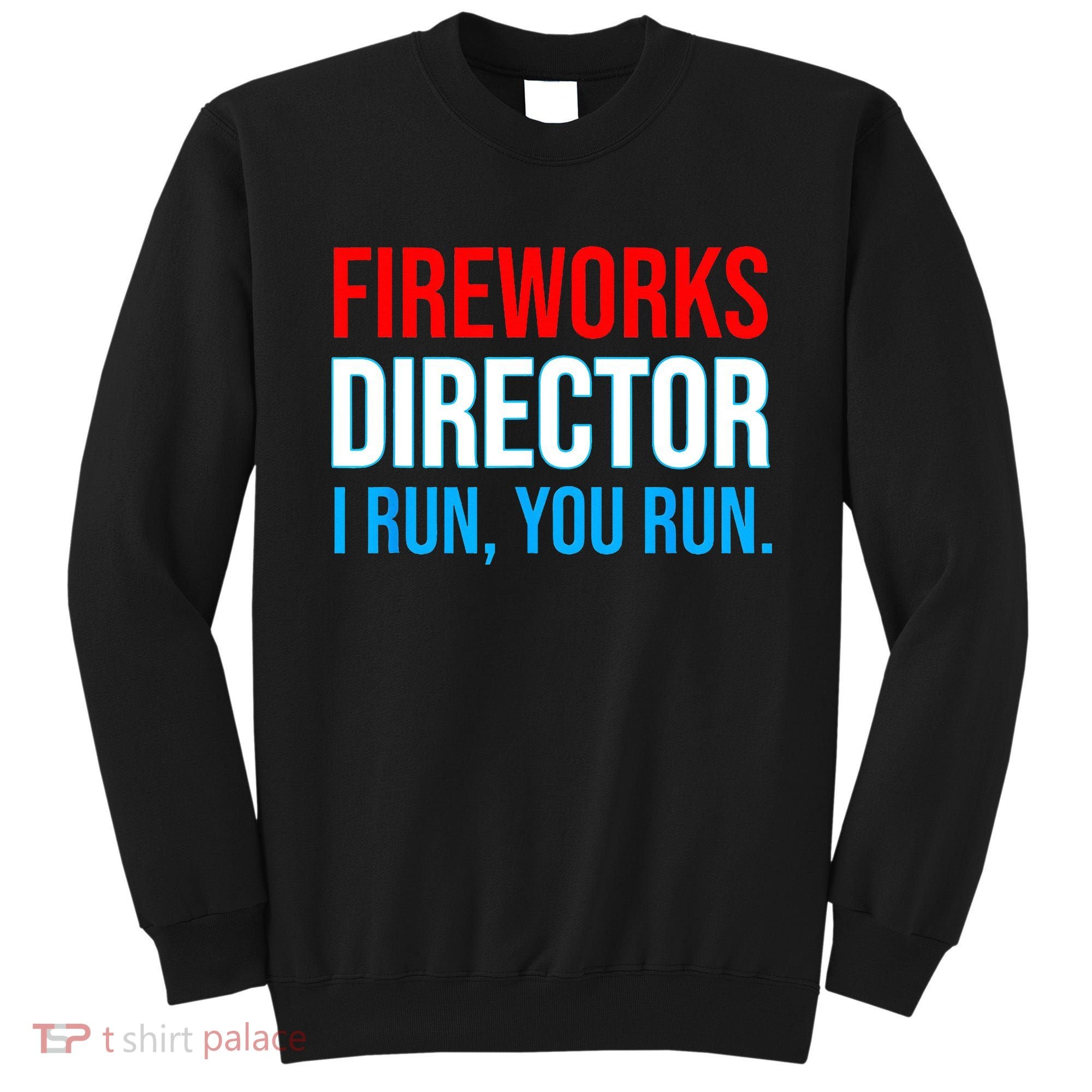 Fireworks Director I Run You Run Funny 4th Of July Party Sweatshirt