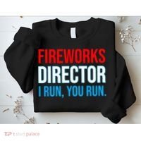 Fireworks Director I Run You Run Funny 4th Of July Party Sweatshirt thumb 2