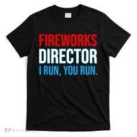 Fireworks Director I Run You Run Funny 4th Of July Party T-Shirt thumb 0
