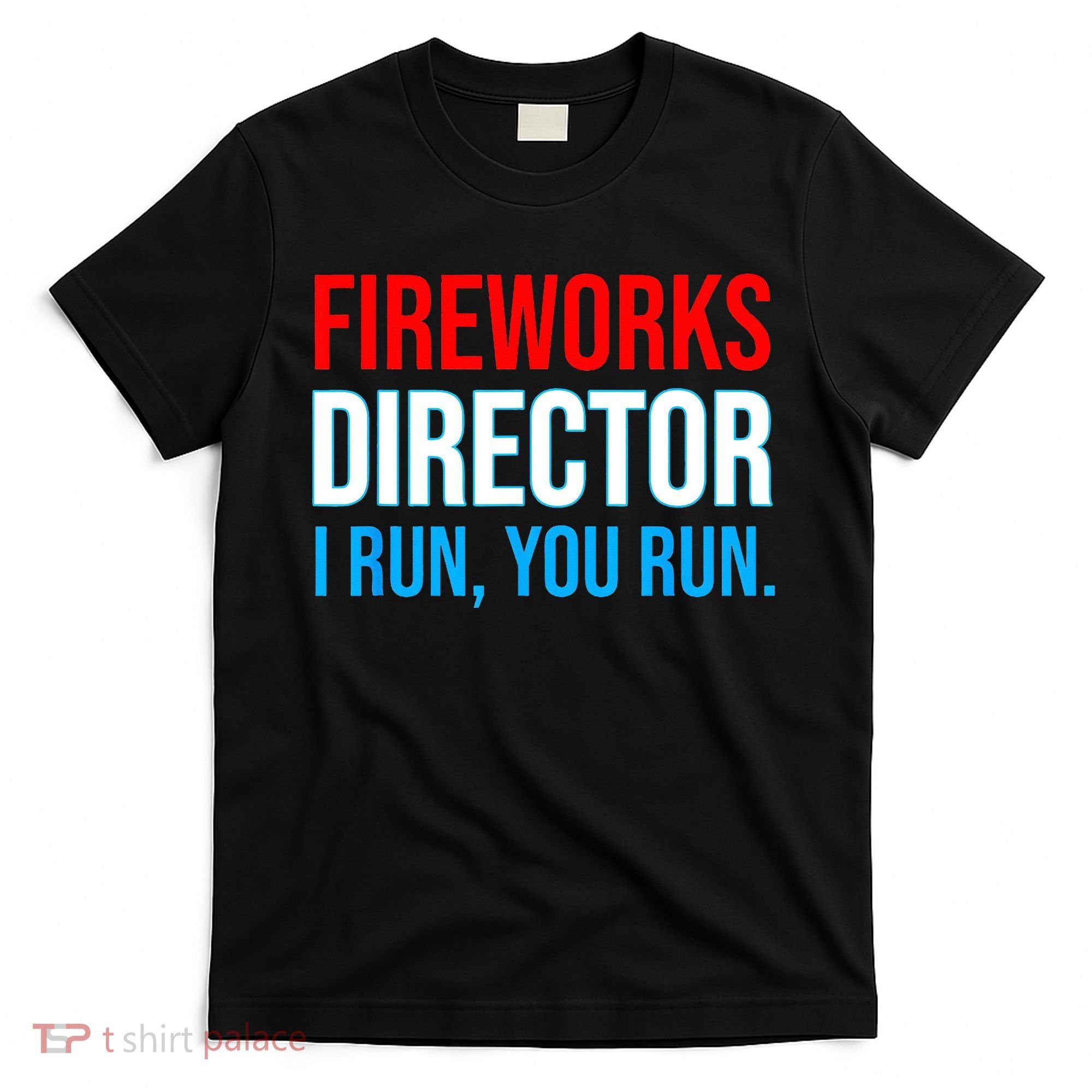 Fireworks Director I Run You Run Funny 4th Of July Party T-Shirt