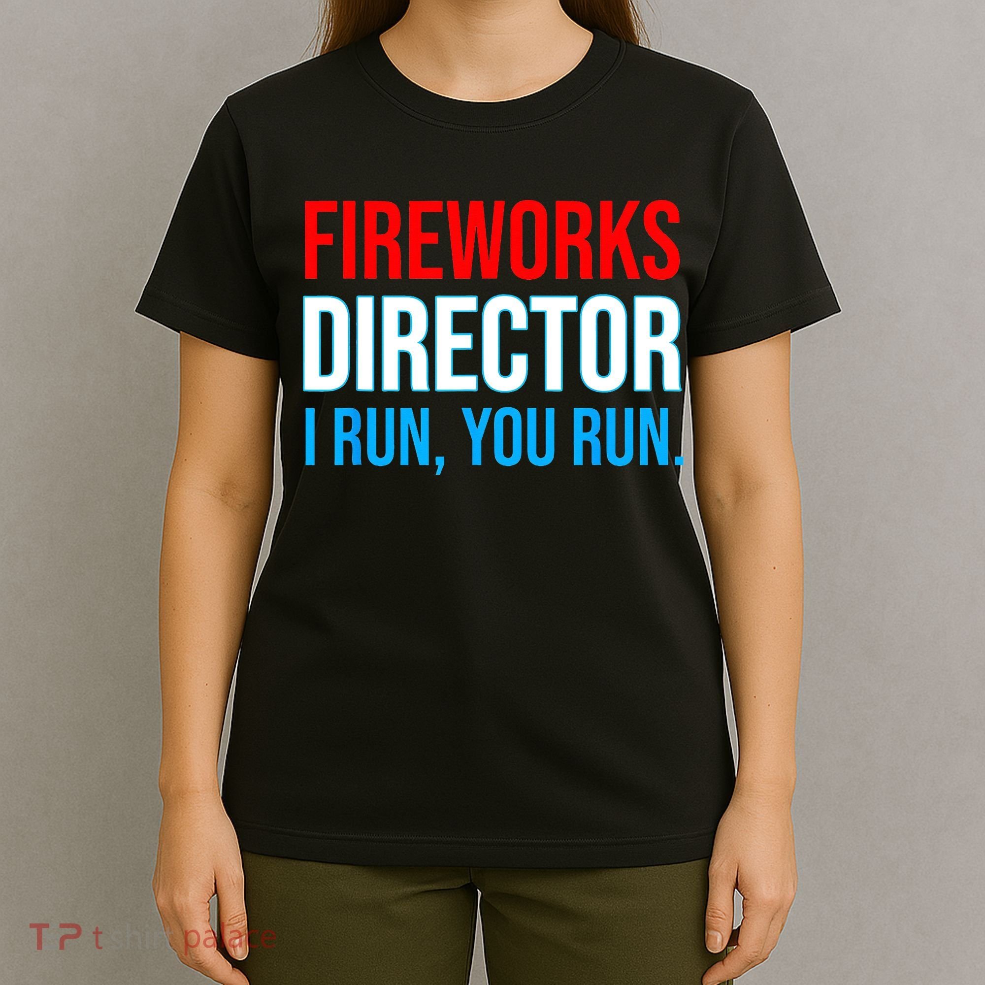 Fireworks Director I Run You Run Funny 4th Of July Party T-Shirt