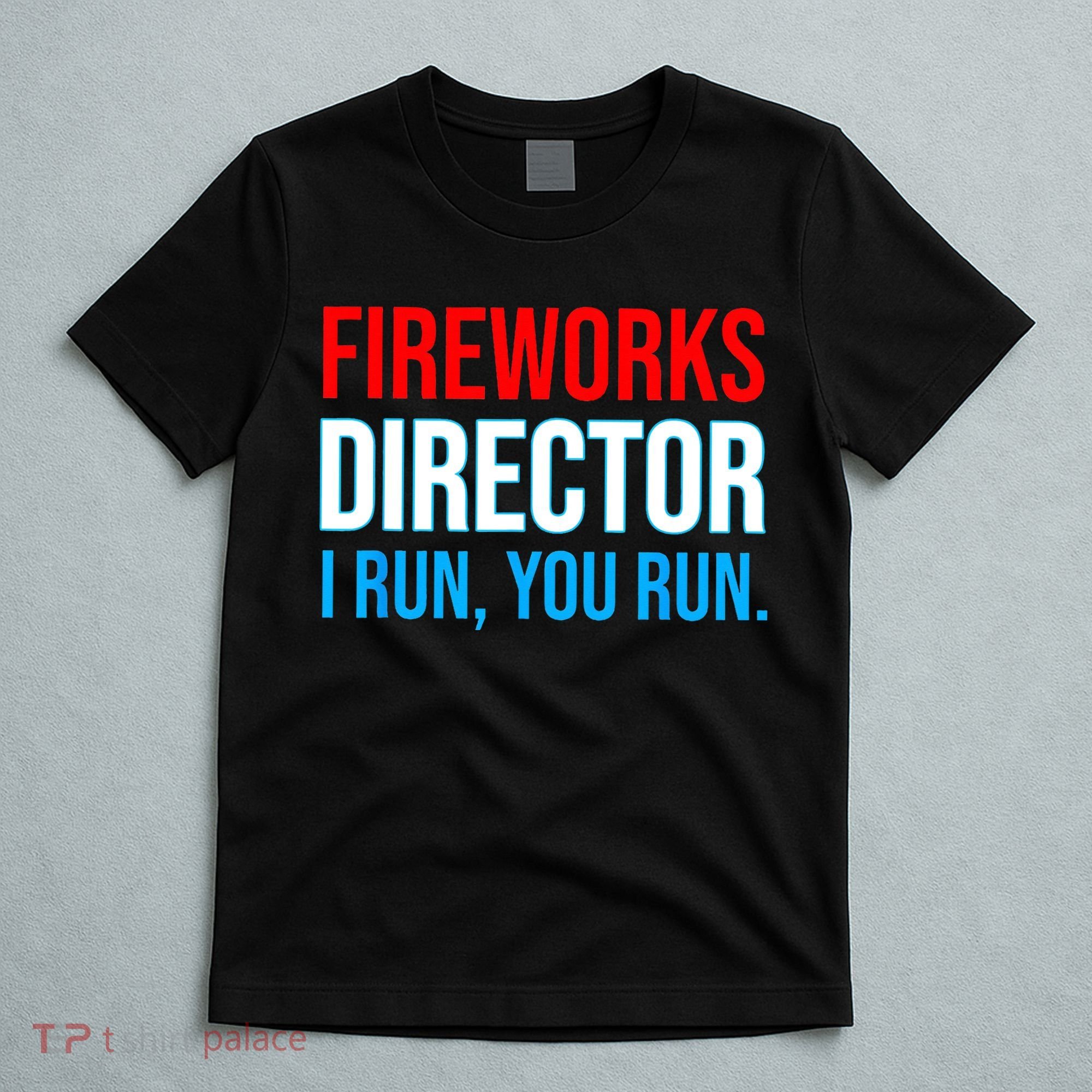 Fireworks Director I Run You Run Funny 4th Of July Party T-Shirt