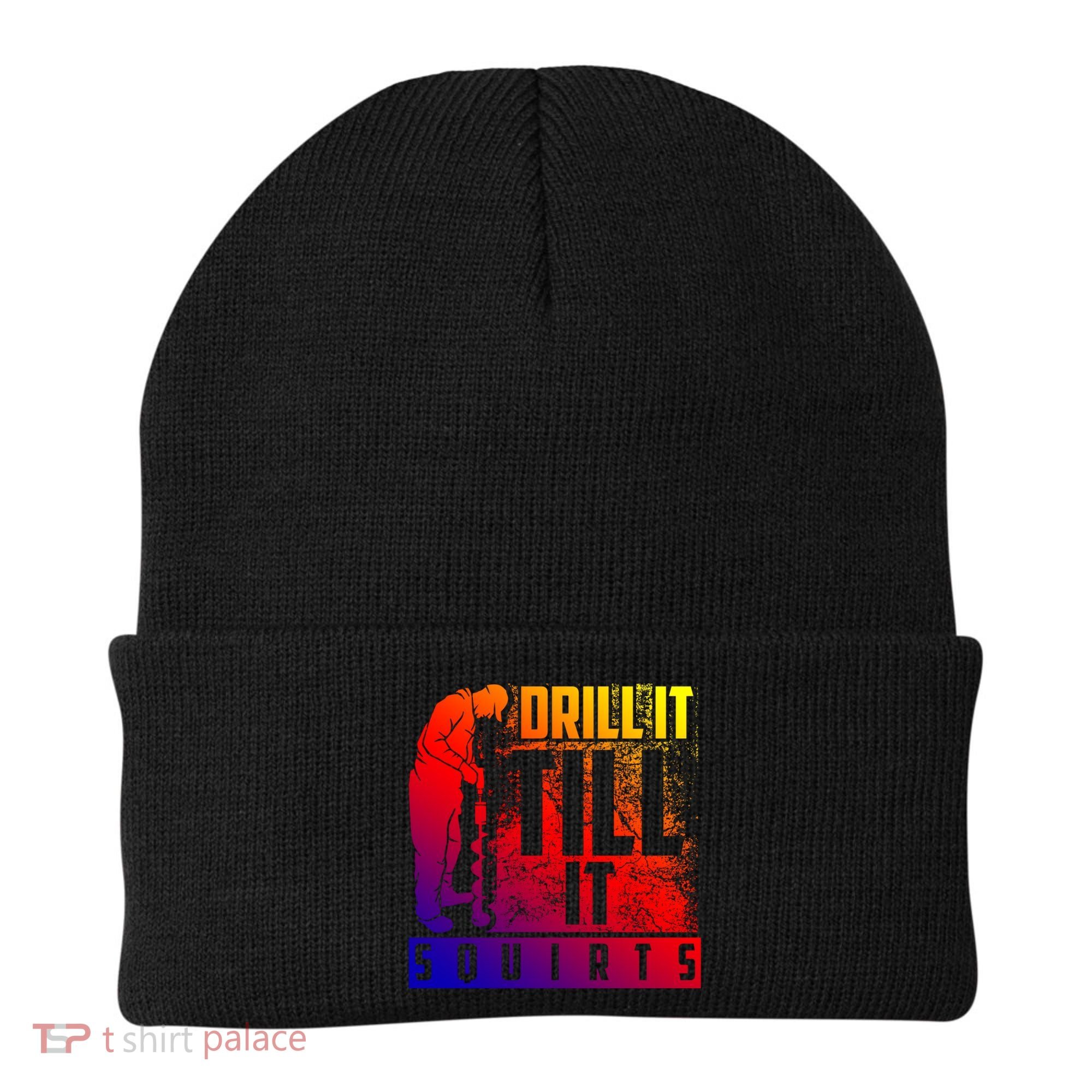 Funny Drill It Till It Squirts For Ice Fishing Lovers Cool Gift Beanie