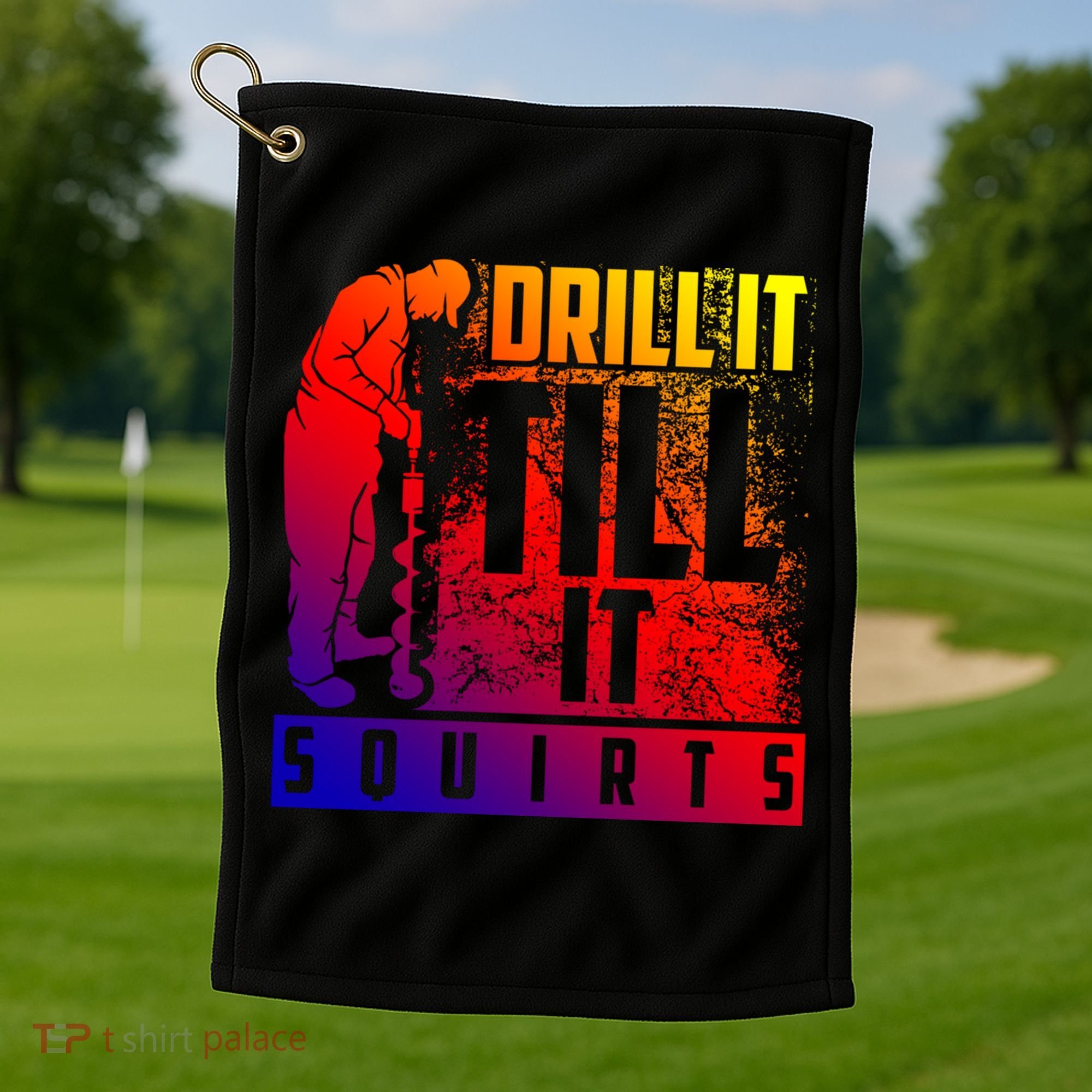 Funny Drill It Till It Squirts For Ice Fishing Lovers Cool Gift Golf Towel