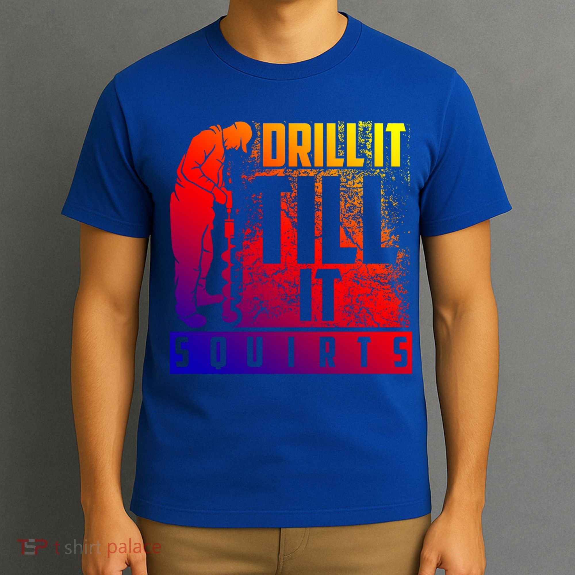 Funny Drill It Till It Squirts For Ice Fishing Lovers Cool Gift T-Shirt