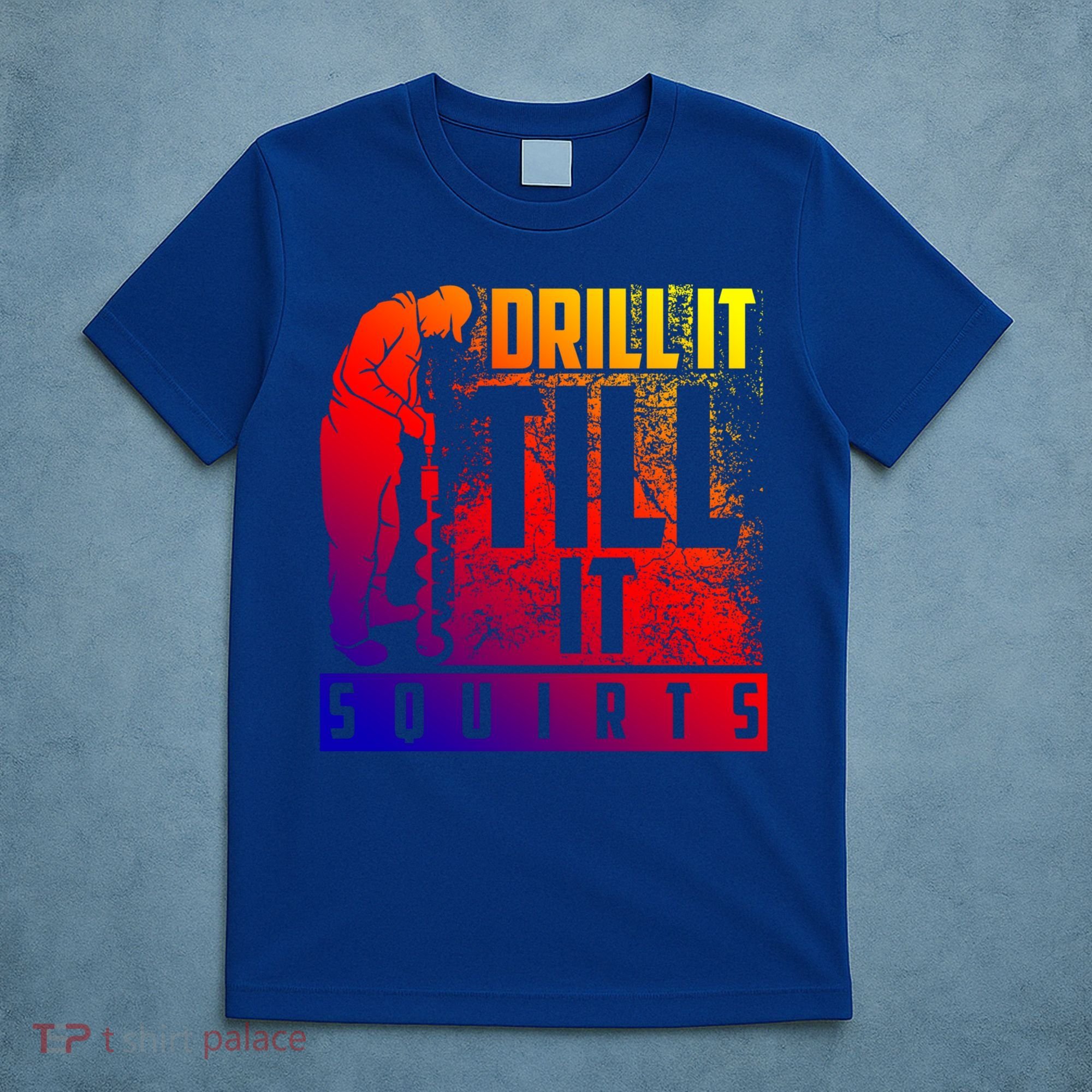 Funny Drill It Till It Squirts For Ice Fishing Lovers Cool Gift T-Shirt