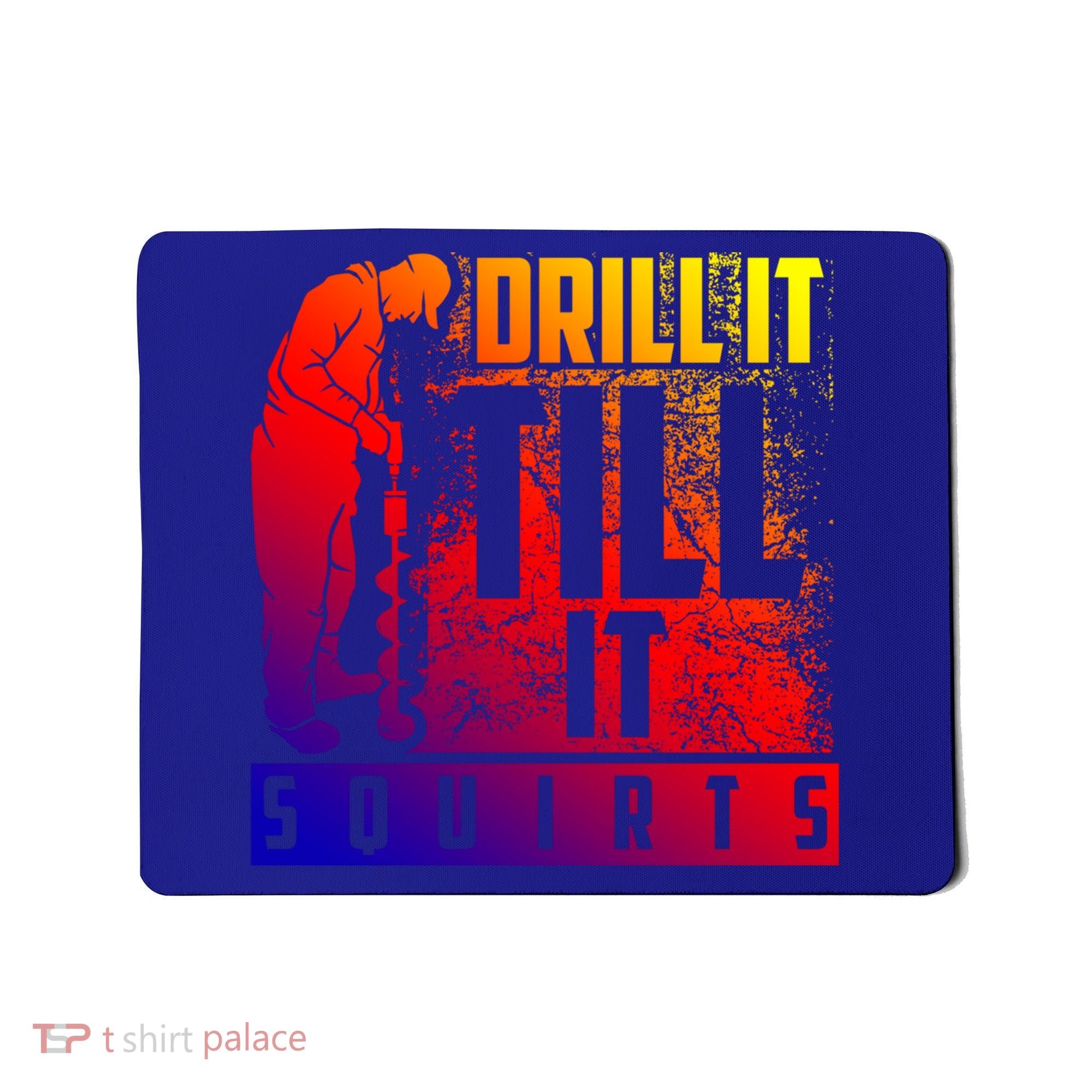 Funny Drill It Till It Squirts For Ice Fishing Lovers Cool Gift Mousepad