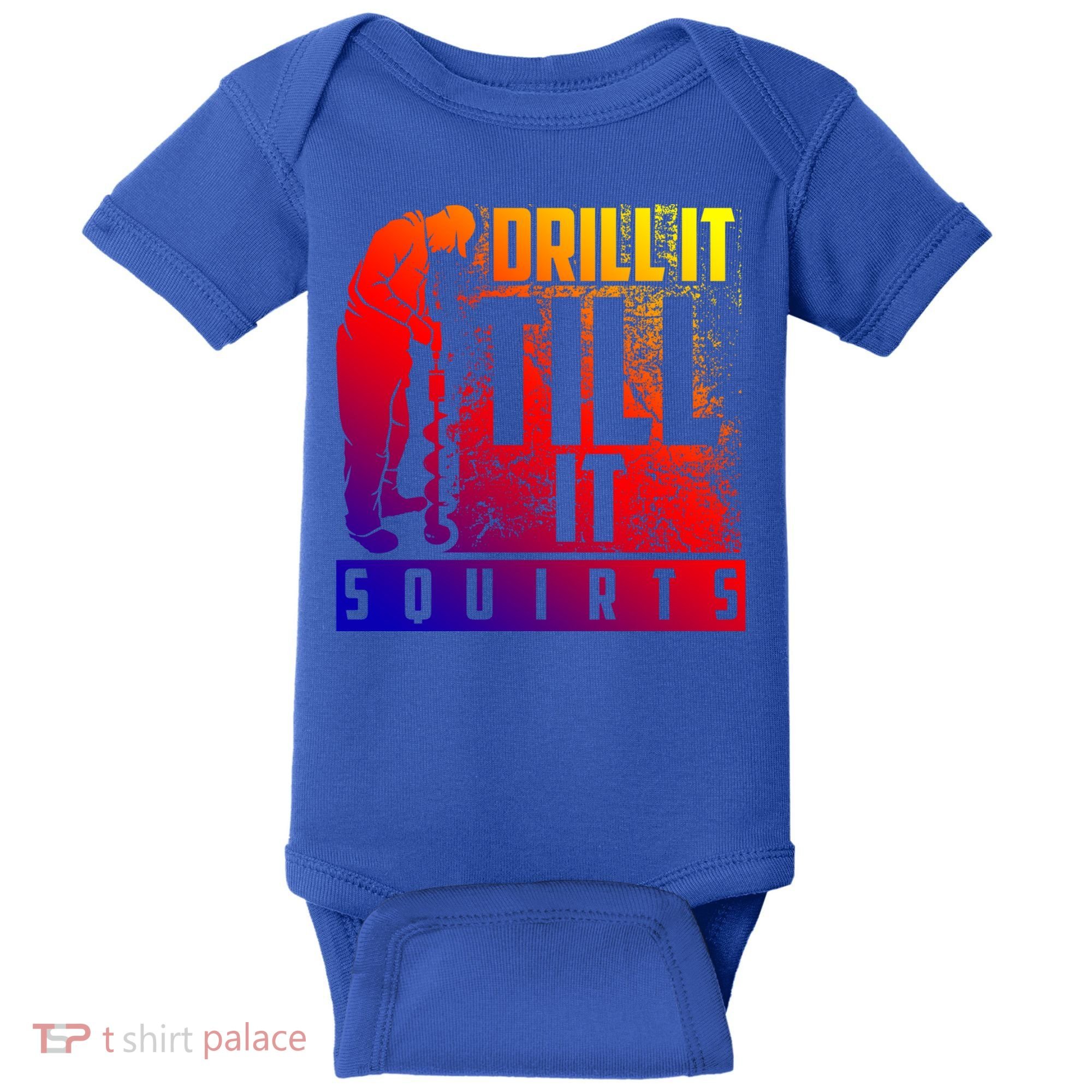 Funny Drill It Till It Squirts For Ice Fishing Lovers Cool Gift Baby Bodysuit