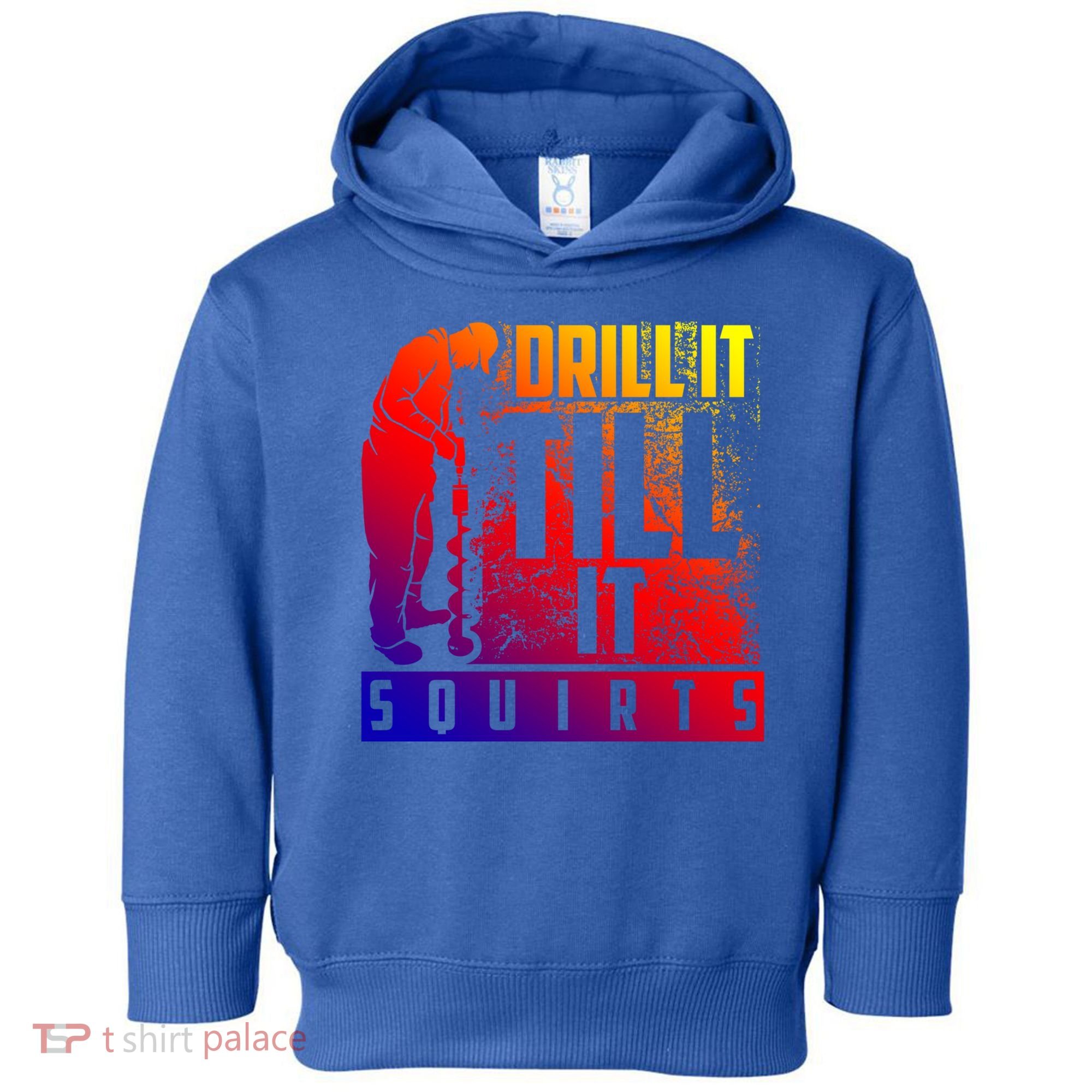 Funny Drill It Till It Squirts For Ice Fishing Lovers Cool Gift Toddler Hoodie
