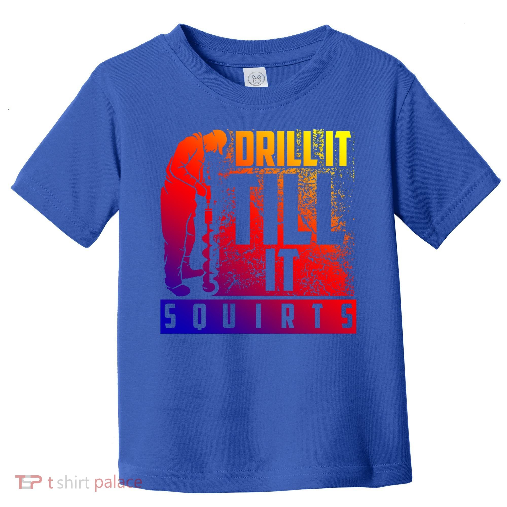 Funny Drill It Till It Squirts For Ice Fishing Lovers Cool Gift Toddler T-Shirt