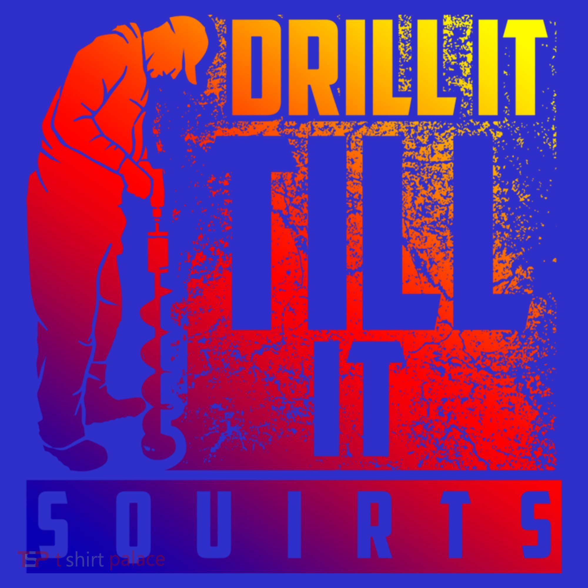 Funny Drill It Till It Squirts For Ice Fishing Lovers Cool Gift Toddler T-Shirt
