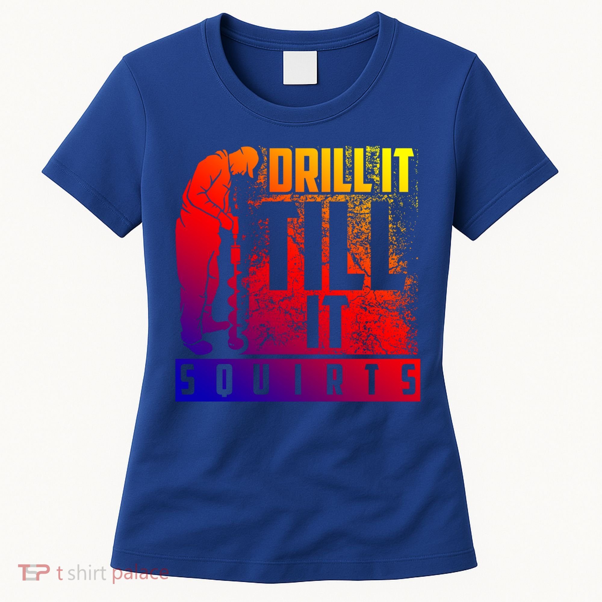 Funny Drill It Till It Squirts For Ice Fishing Lovers Cool Gift Women's T-Shirt