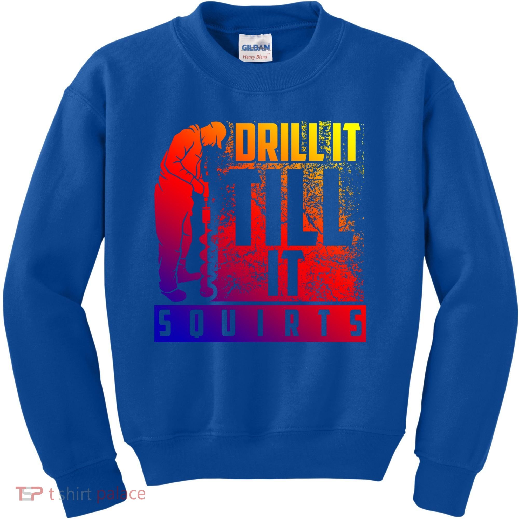 Funny Drill It Till It Squirts For Ice Fishing Lovers Cool Gift Kids Sweatshirt