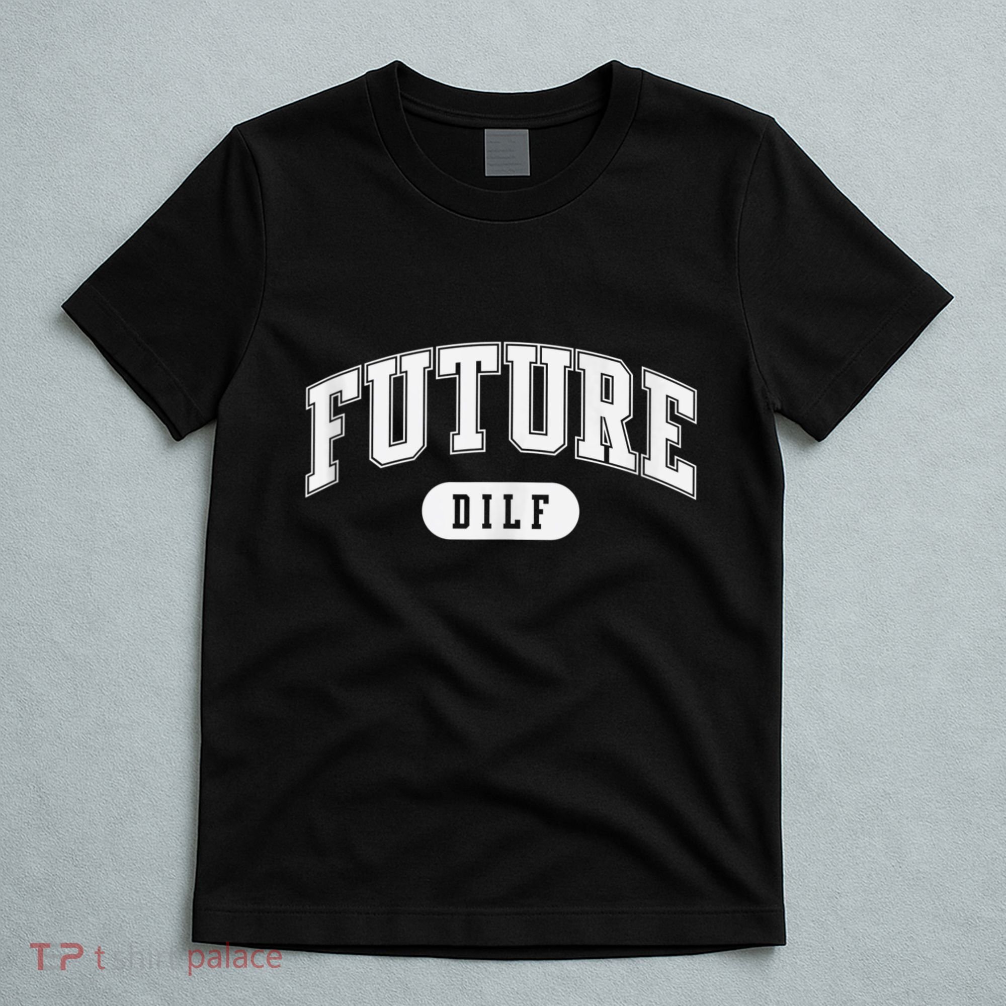 FUTURE DILF I Love Dilfs T-Shirt