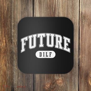 FUTURE DILF I Love Dilfs Coaster