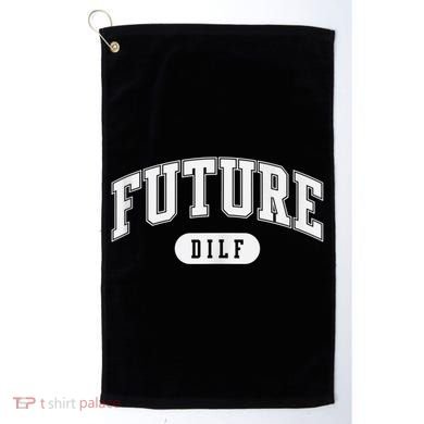 FUTURE DILF I Love Dilfs Golf Towel