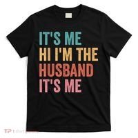 Fathers Day Its Me Hi I'm The Husband Its Me T-Shirt thumb 0