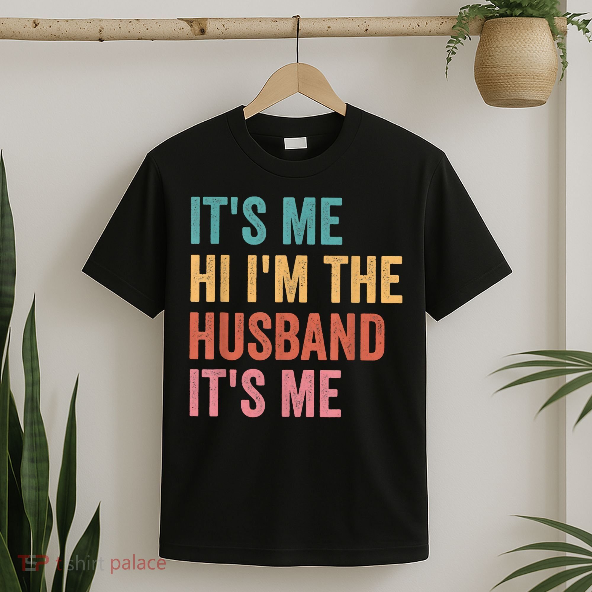 Fathers Day Its Me Hi I'm The Husband Its Me T-Shirt