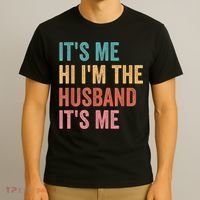Fathers Day Its Me Hi I'm The Husband Its Me T-Shirt thumb 3
