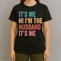 Fathers Day Its Me Hi I'm The Husband Its Me T-Shirt thumb 4