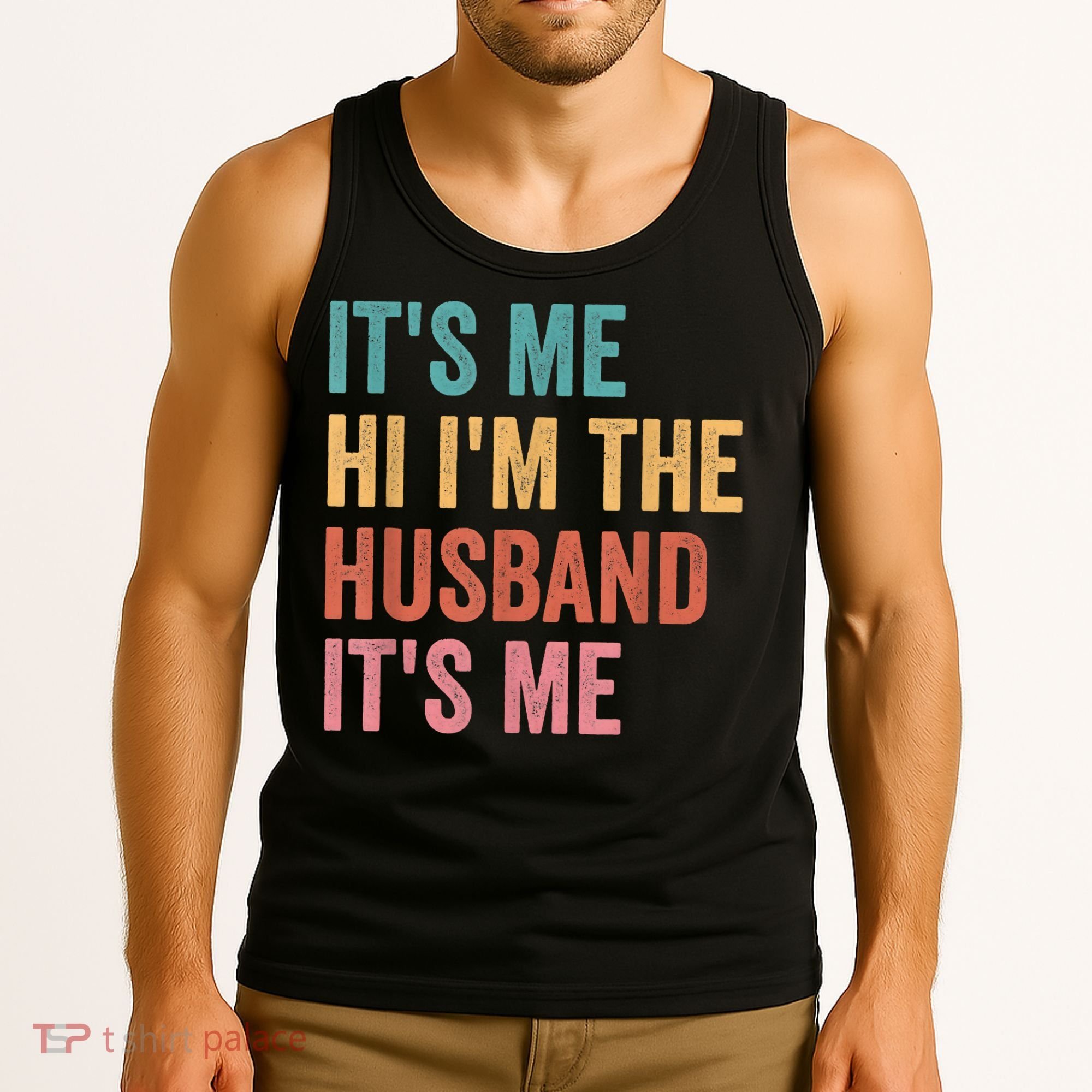 Fathers Day Its Me Hi I'm The Husband Its Me Tank Top