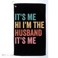 Fathers Day Its Me Hi I'm The Husband Its Me Golf Towel thumb 0