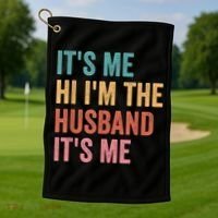 Fathers Day Its Me Hi I'm The Husband Its Me Golf Towel thumb 1