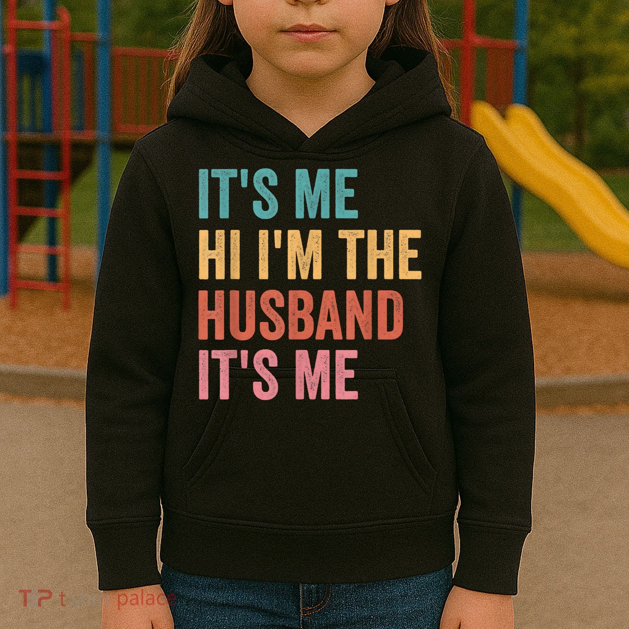 Fathers Day Its Me Hi I'm The Husband Its Me Kids Hoodie