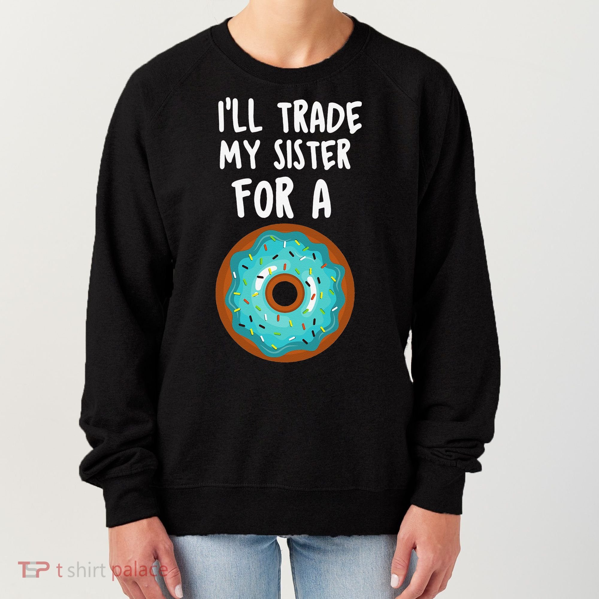 Funny Donut I'll Trade My Sister For A Donut Women's Sweatshirt