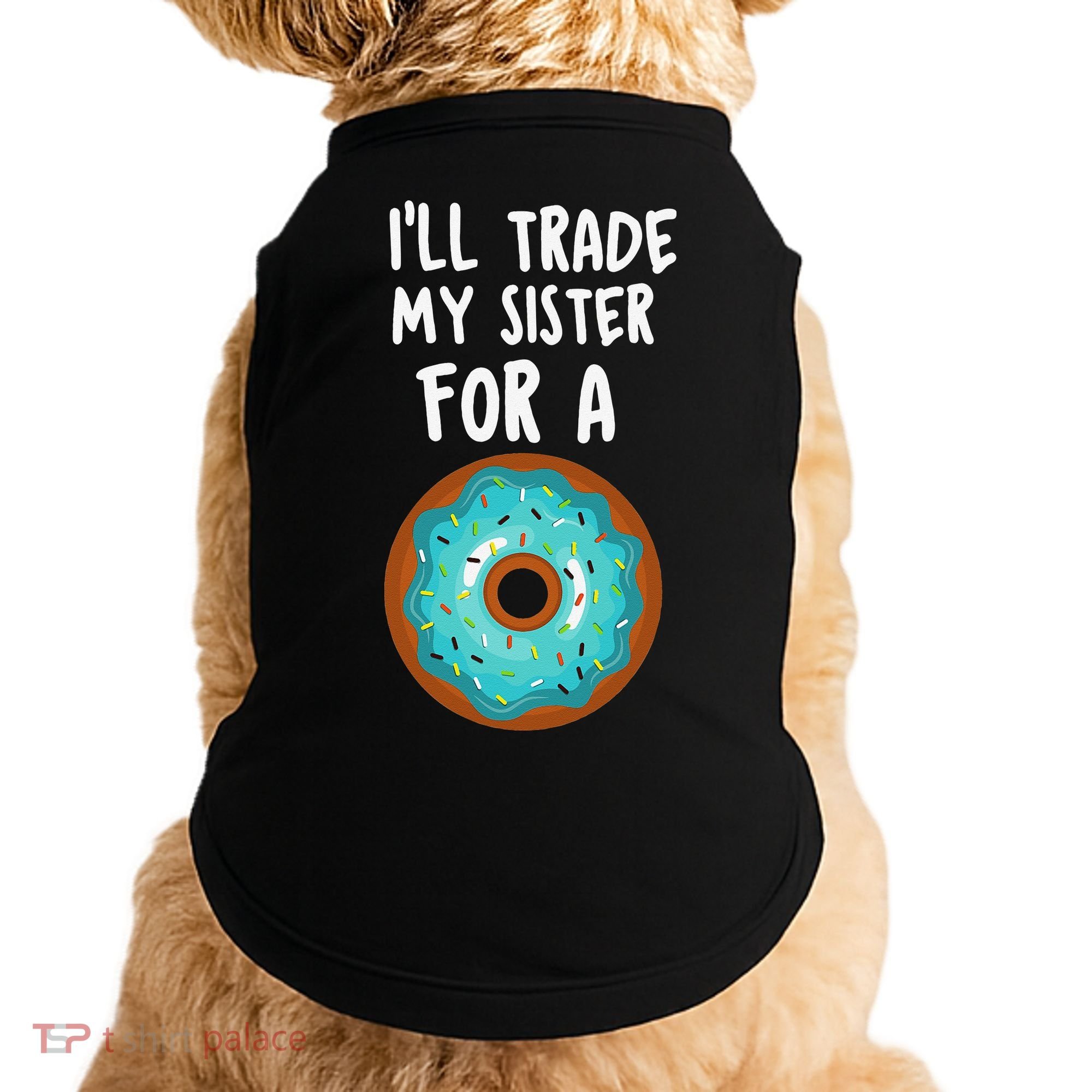 Funny Donut I'll Trade My Sister For A Donut Doggie Tank