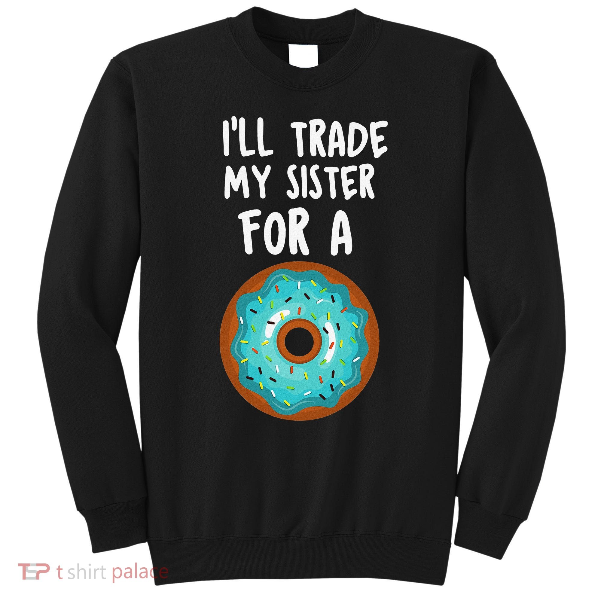 Funny Donut I'll Trade My Sister For A Donut Sweatshirt