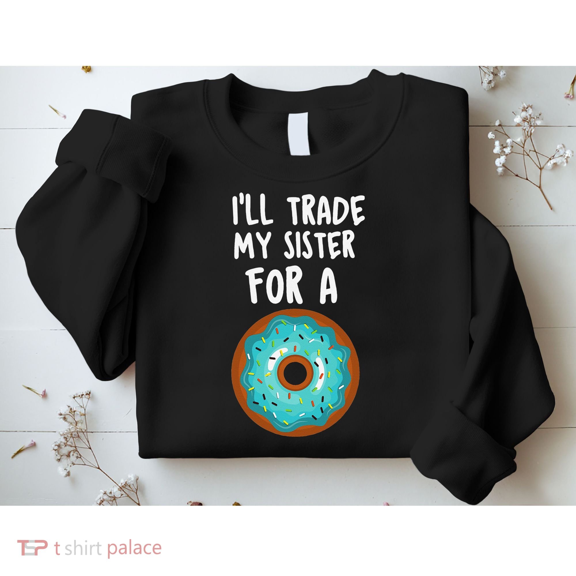 Funny Donut I'll Trade My Sister For A Donut Sweatshirt