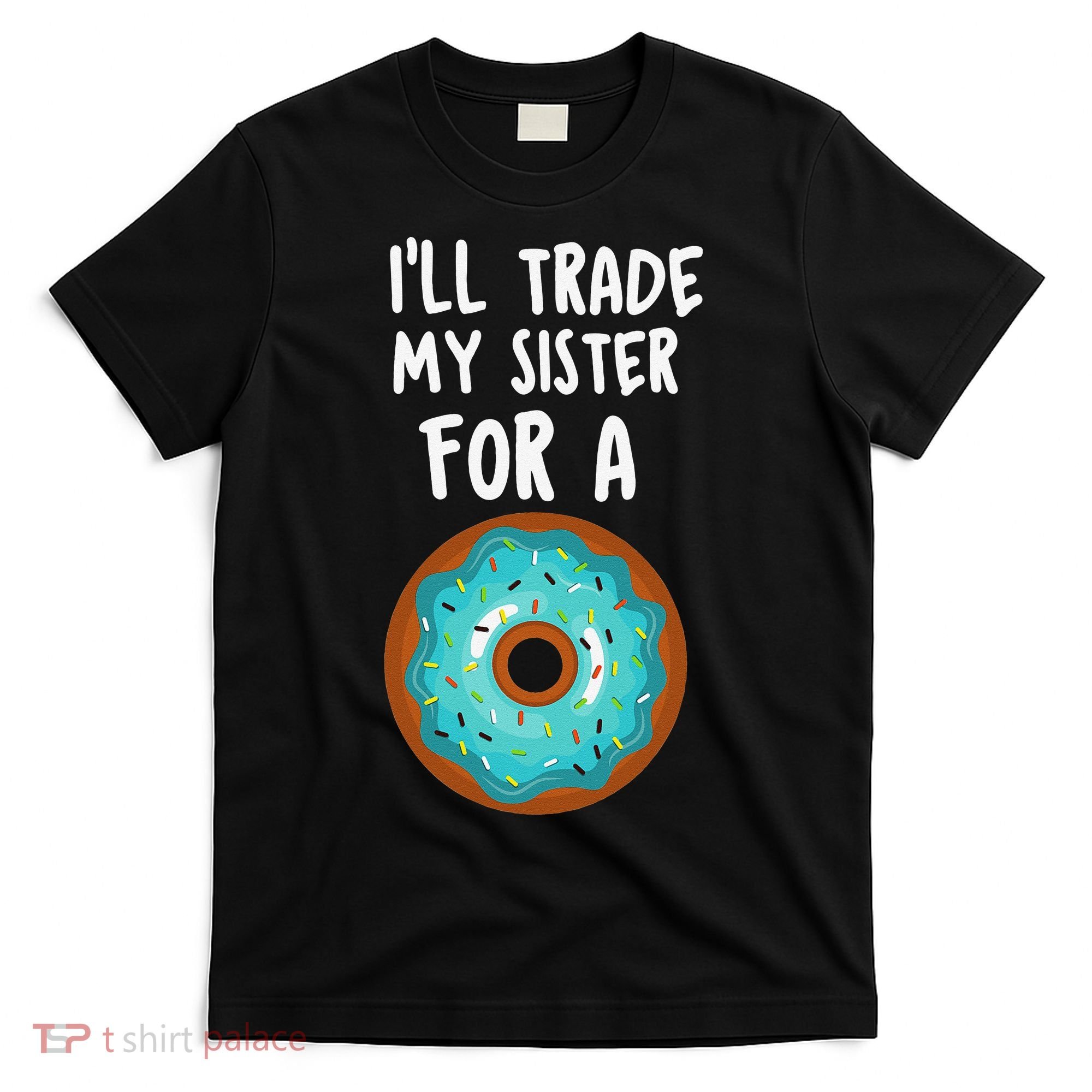 Funny Donut I'll Trade My Sister For A Donut T-Shirt